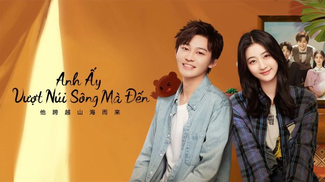 Anh Ấy Vượt Núi Sông Mà Đến (I Belonged To Your World 2023)