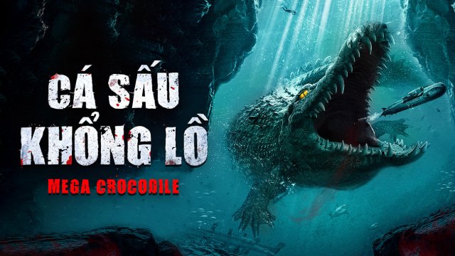 Cá Sấu Khổng Lồ (Mega Crocodile 2019)