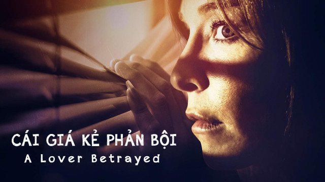 Cái Giá Kẻ Phản Bội (A Lover Betrayed 2017)