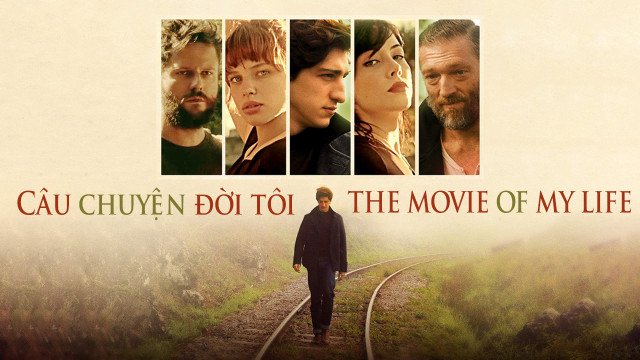 Câu Chuyện Đời Tôi (The Movie of My Life 2017)