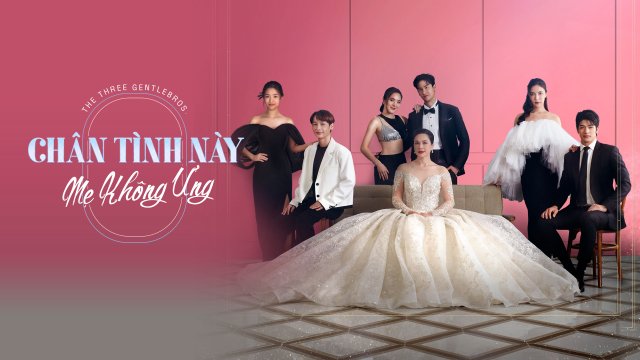 Chân Tình Này Mẹ Không Ưng (The Three GentleBros 2022)