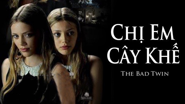 Chị Em Cây Khế (The Bad Twin 2016)