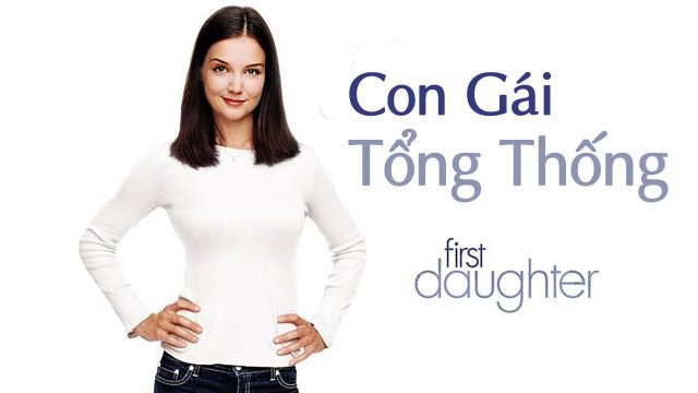 Con Gái Tổng Thống (First Daughter 2004)