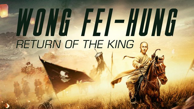 Hoàng Phi Hồng: Vương Giả Trở Về (Wong Fei Hung: Return of the King 2017)