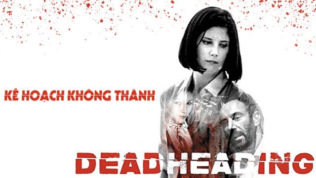 Kế Hoạch Không Thành (Dead Heading 2018)