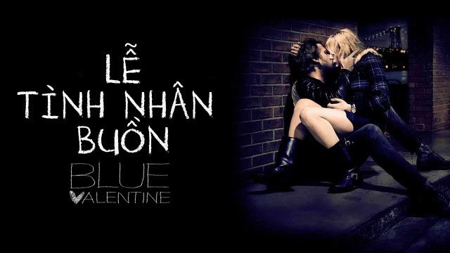 Lễ Tình Nhân Buồn (Blue Valentine (moi) 2010)