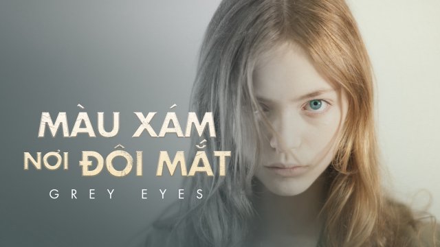 Màu Xám Nơi Đôi Mắt (Grey Eyes 2021)