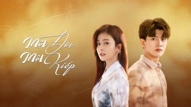 Một Đời Một Kiếp (Nhất Sinh Nhất Thế) (Forever and Ever 2021)