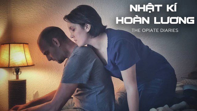 Nhật Ký Hoàn Lương (The Opiate Diaries 2018)