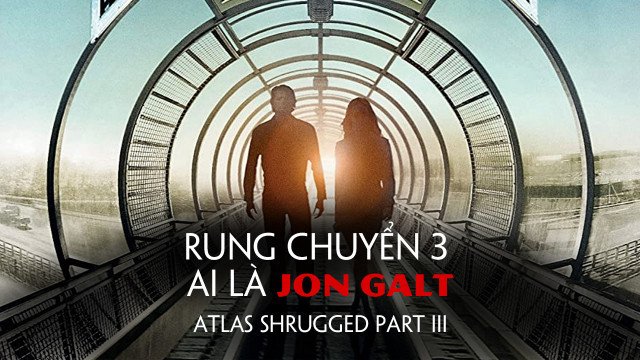 Rung Chuyển 3: Ai Là Jon Galt (Atlas Shrugged Part III 2014)