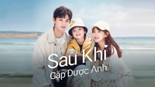 Sau Khi Gặp Được Anh (Since I Met U 2022)
