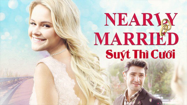 Suýt Thì Cưới (Nearly Married 2016)