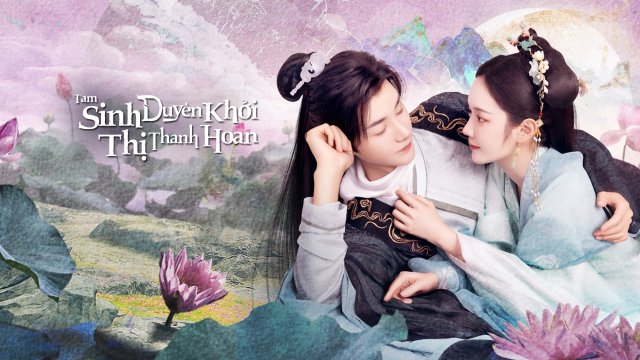 Tam Sinh Duyên Khởi Thị Thanh Hoan (The Origin of Eternity 2023)