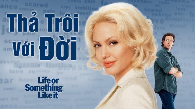 Thả Trôi Với Đời (Life or Something Like It 2002)