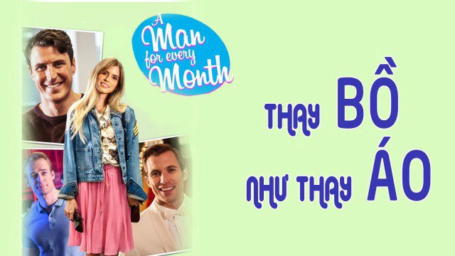 Thay Bồ Như Thay Áo (A Man for Every Month 2017)