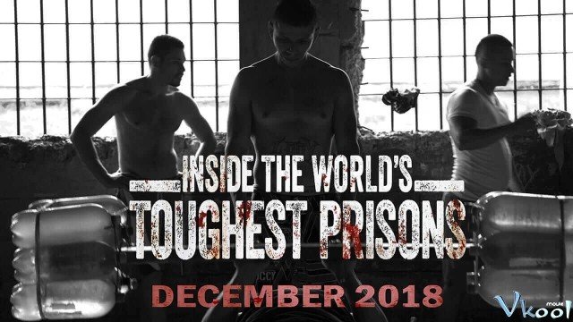 Bên Trong Những Nhà Tù Khốc Liệt Nhất Thế Giới Phần 3 (Inside The World's Toughest Prisons Season 3 2020)