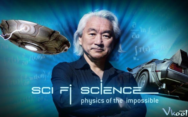 Cơ Sở Vật Lý Của Khoa Học Viễn Tưởng (Sci Fi Science: Physics Of The Impossible 2009)