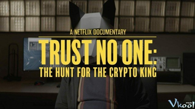 Đừng Tin Ai: Săn Lùng Vua Tiền Mã Hóa (Trust No One: The Hunt For The Crypto King)