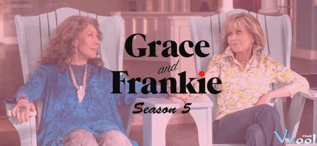 Grace Và Frankie 5 (Grace And Frankie Season 5 2019)