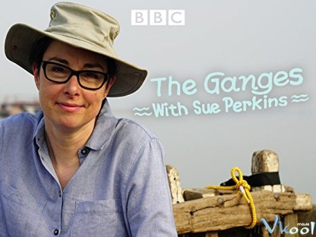 Khám Phá Sông Hằng Cùng Sue Perkins (The Ganges With Sue Perkins)