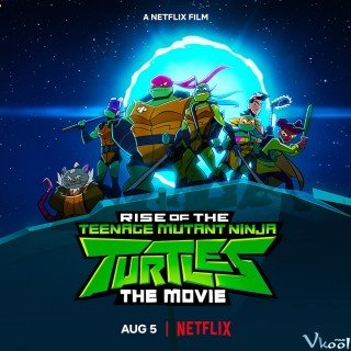 Ninja Rùa Trỗi Dậy: Phim Điện Ảnh (Rise Of The Teenage Mutant Ninja Turtles: The Movie)
