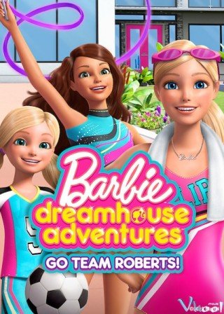 Barbie: Cuộc Phiêu Lưu Trong Ngôi Nhà Mơ Ước Phần 1 (Barbie Dreamhouse Adventures Season 1 2018)