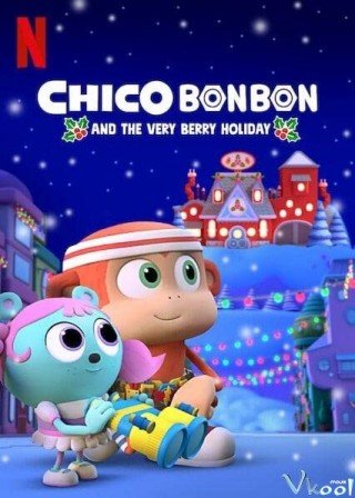 Chico Bon Bon Và Ngày Lễ Ngọt Ngào (Chico Bon Bon And The Very Berry Holiday)