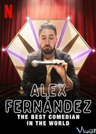 Alex Fernández: Diễn Viên Hài Xuất Sắc Nhất Thế Giới (Alex Fernández: The Best Comedian In The World 2020)