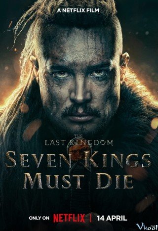 Cái Chết Của Bảy Vị Vua (The Last Kingdom: Seven Kings Must Die)