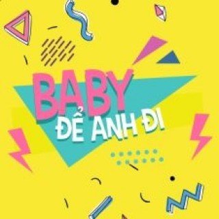 Baby, Để Anh Đi (Baby Let Me Go)