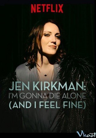 Jen Kirkman: Tôi Sẽ Chết Trong Cô Đơn (nhưng Chẳng Sao Cả) (Jen Kirkman: I'm Gonna Die Alone (and I Feel Fine))