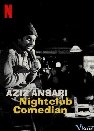 Aziz Ansari: Hài Kịch Gia Hộp Đêm (Aziz Ansari: Nightclub Comedian)