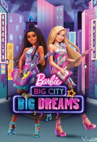 Barbie: Thành Phố Lớn, Những Giấc Mơ Lớn (Barbie: Big City, Big Dreams 2021)
