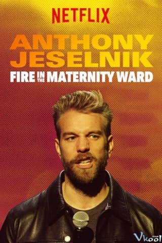 Cháy Trong Phòng Hộ Sinh (Anthony Jeselnik: Fire In The Maternity Ward 2019)