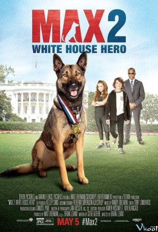 Chú Chó Max 2: Cứu Tinh Nhà Trắng (Max 2: White House Hero 2017)
