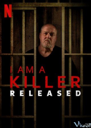Tôi Là Kẻ Sát Nhân: Sau Phóng Thích (I Am A Killer: Released 2020)