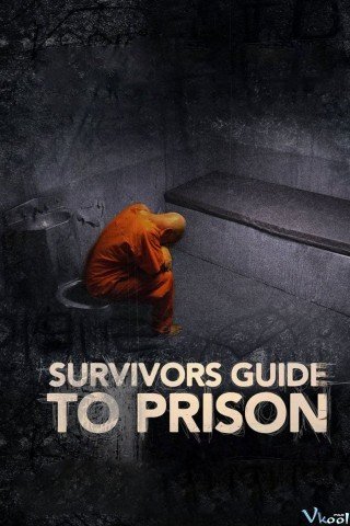 Hướng Dẫn Sinh Tồn Khi Đi Tù (Survivors Guide To Prison)