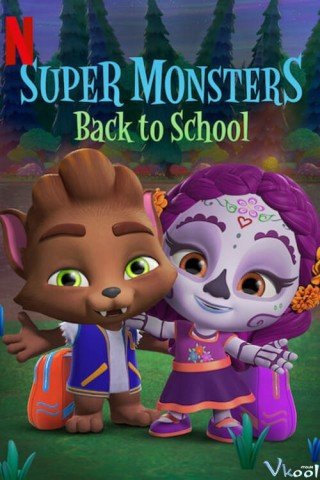 Hội Quái Siêu Cấp: Trở Lại Trường Học (Super Monsters: Back To School 2019)