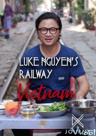 Luke Nguyễn Trên Chuyến Tàu Bắc Nam (Luke Nguyen's Railway Vietnam)