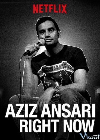 Aziz Ansari: Ngay Lúc Này (Aziz Ansari: Right Now)