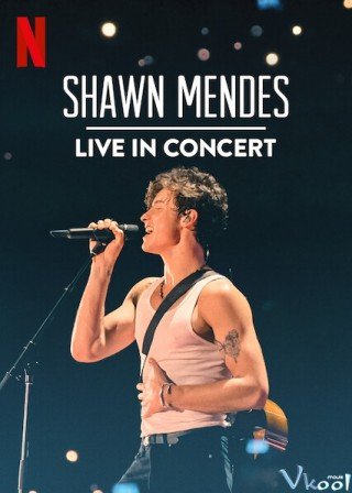 Shawn Mendes: Trực Tiếp Tại Buổi Hòa Nhạc (Shawn Mendes: Live In Concert)