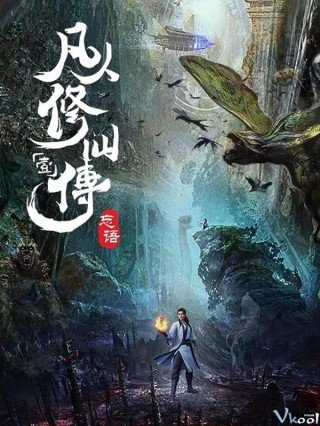 Phàm Nhân Tu Tiên (Martial Cultivation Biography, Fan Ren Xiu Xian Chuan 2020)