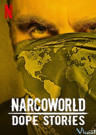 Những Câu Chuyện Về Thế Giới Thuốc Phiện (Narcoworld: Dope Stories)