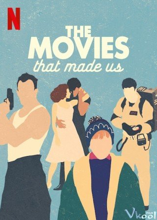 Những Bộ Phim Lớn Lên Cùng Chúng Ta (The Movies That Made Us)