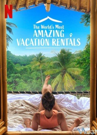 Những Nhà Nghỉ Tuyệt Vời Nhất Thế Giới (The World's Most Amazing Vacation Rentals)