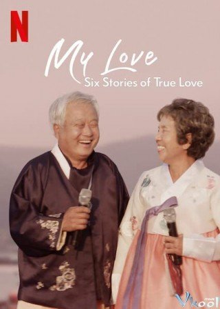 Mình Ơi: Sáu Câu Chuyện Tình Đích Thực (My Love: Six Stories Of True Love)