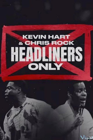 Kevin Hart & Chris Rock: Chỉ Diễn Chính (Kevin Hart & Chris Rock: Headliners Only)