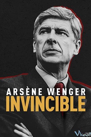 Arsène Wenger: Bất Khả Chiến Bại (Arsène Wenger: Invincible 2021)