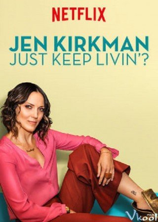 Jen Kirkman: Cứ Sống Tiếp Thôi Nhỉ? (Jen Kirkman: Just Keep Livin? 2017)