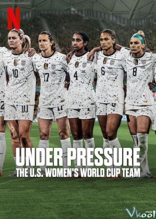 Dưới Áp Lực: Đội Tuyển World Cup Nữ Hoa Kỳ (Under Pressure: The U.s. Women's World Cup Team 2023)